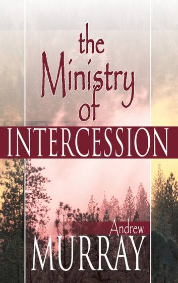 The Ministry of Intercession by Andrew Murray