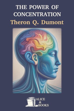 The Power Of Concentration by Theron Q. Dumont