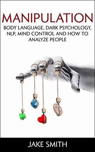 Manipulation, Body Language, Dark Psychology, NLP, Mind Control by Jake Smith