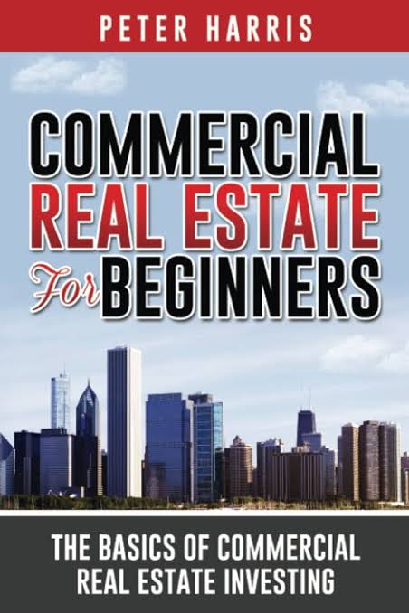 Commercial Real Estate For Beginners by Peter Harris