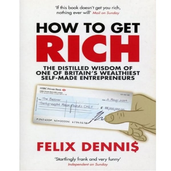 How To Get Rich By Felix Dennis