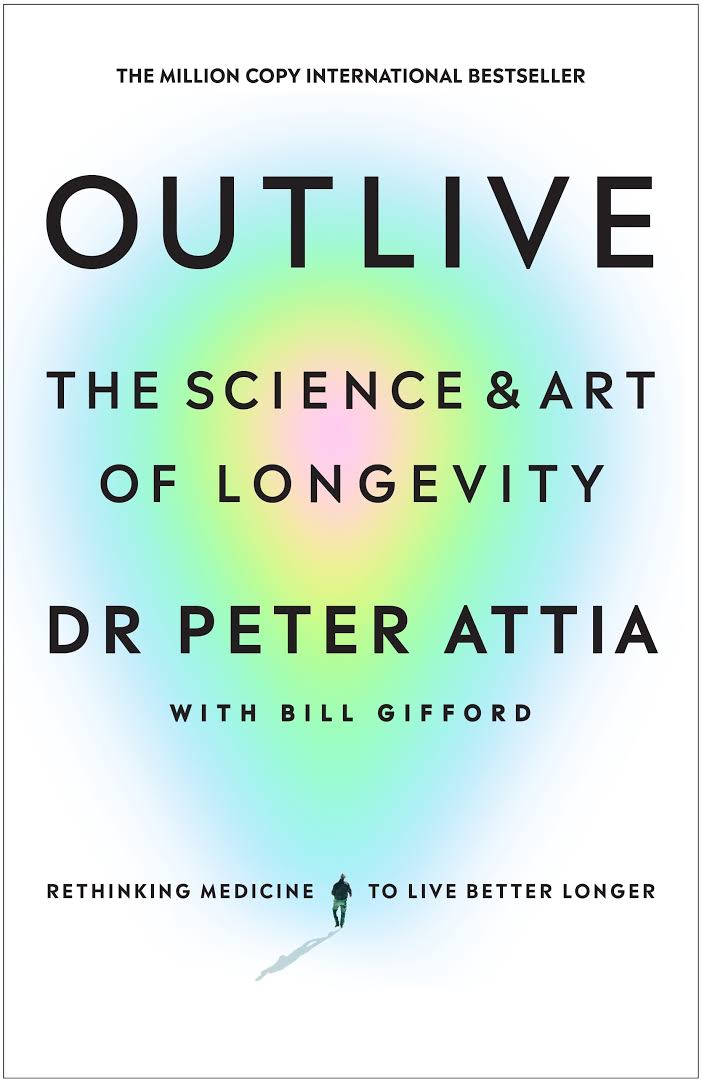 Outlive: The Science and Art of Longevity by Peter Attia MD