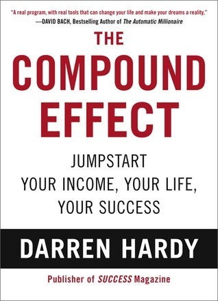 The Power of Consistency: The Compound Effect by Darren Hardy