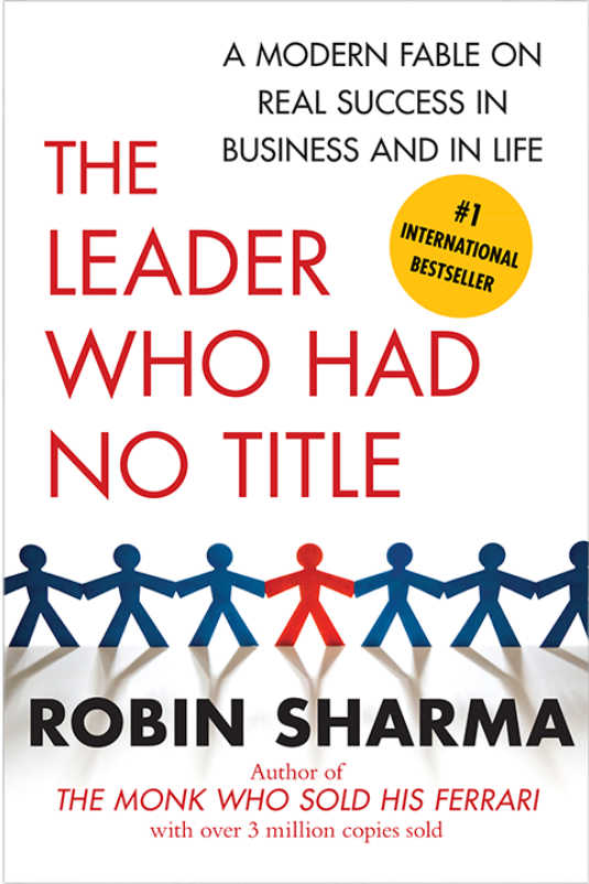 The Leader Who Had No Title By Robin Sharma