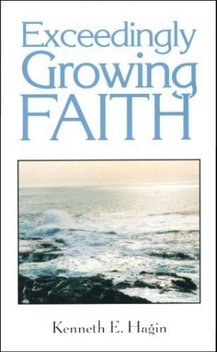 Exceedingly Growing Faith by Kenneth E. Hagin