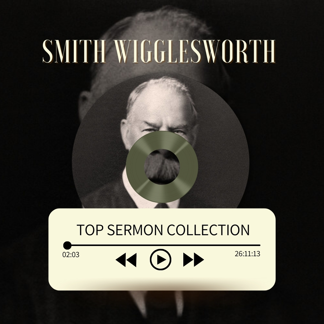 Smith Wigglesworth Audio Sermon compillation